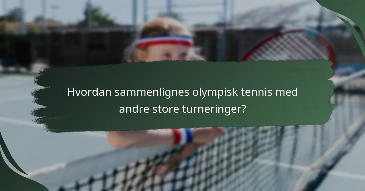 Hvordan sammenlignes olympisk tennis med andre store turneringer?