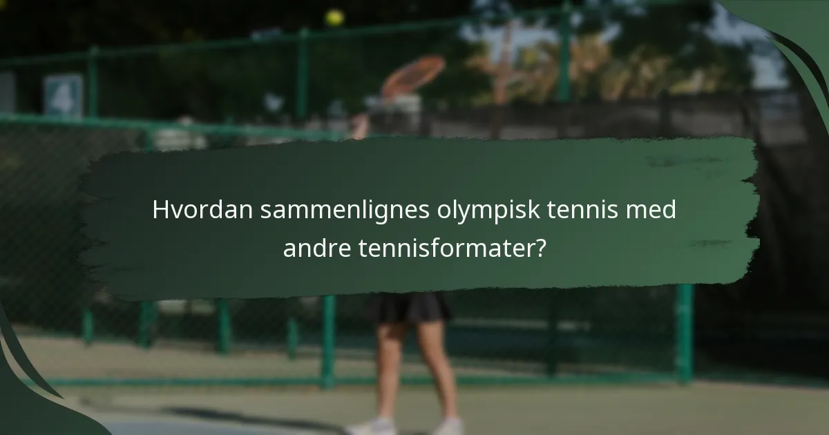 Hvordan sammenlignes olympisk tennis med andre tennisformater?