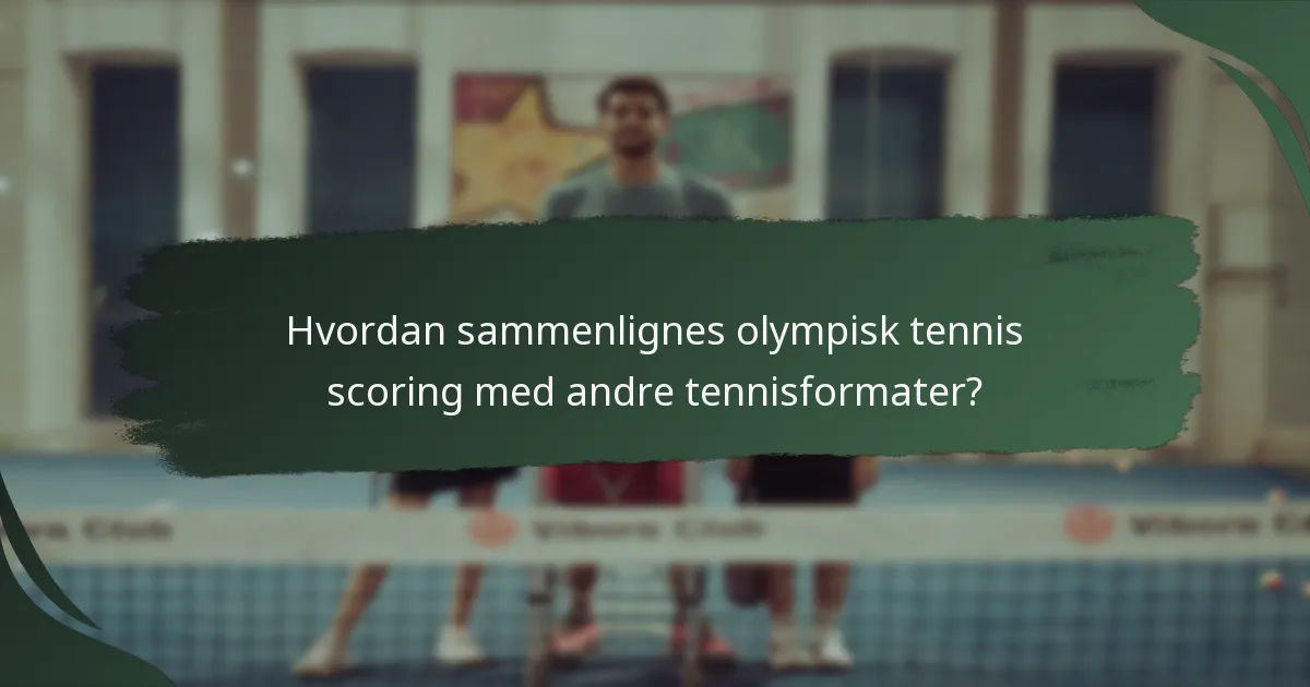 Hvordan sammenlignes olympisk tennis scoring med andre tennisformater?