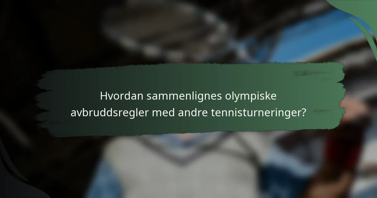 Hvordan sammenlignes olympiske avbruddsregler med andre tennisturneringer?