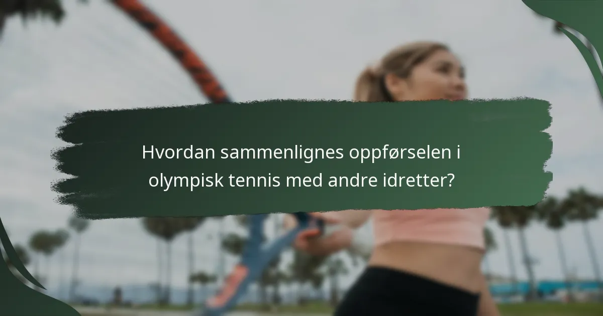 Hvordan sammenlignes oppførselen i olympisk tennis med andre idretter?