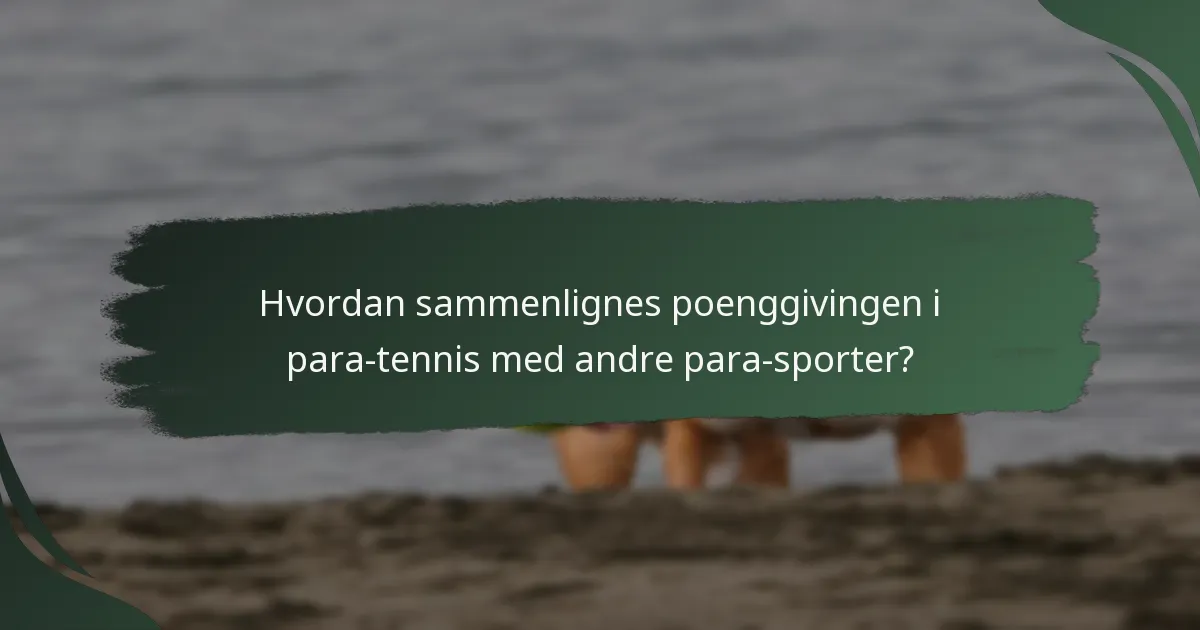 Hvordan sammenlignes poenggivingen i para-tennis med andre para-sporter?