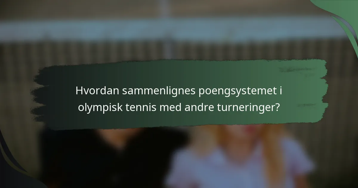 Hvordan sammenlignes poengsystemet i olympisk tennis med andre turneringer?