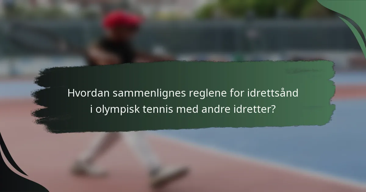Hvordan sammenlignes reglene for idrettsånd i olympisk tennis med andre idretter?