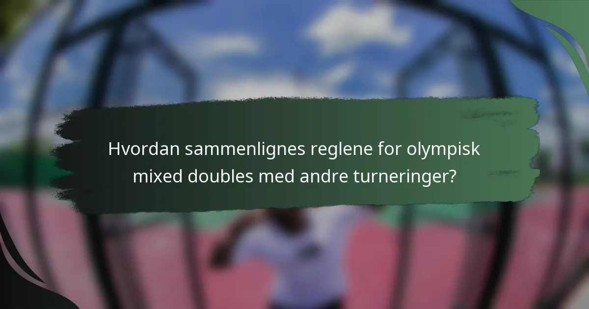 Hvordan sammenlignes reglene for olympisk mixed doubles med andre turneringer?
