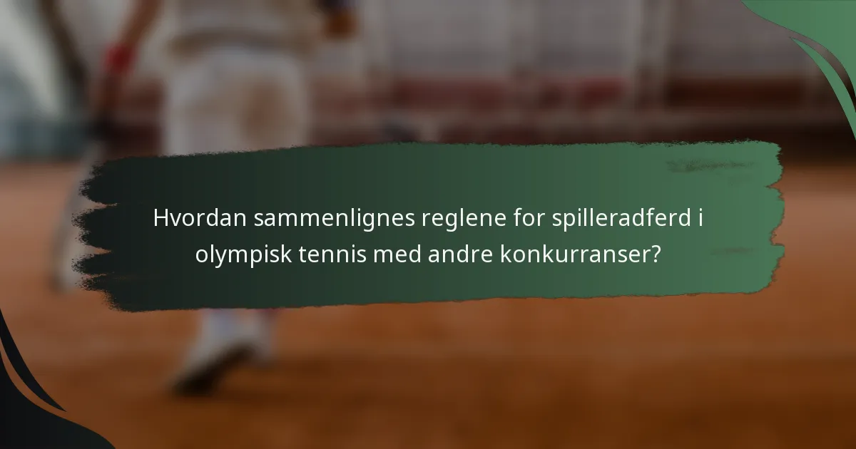 Hvordan sammenlignes reglene for spilleradferd i olympisk tennis med andre konkurranser?