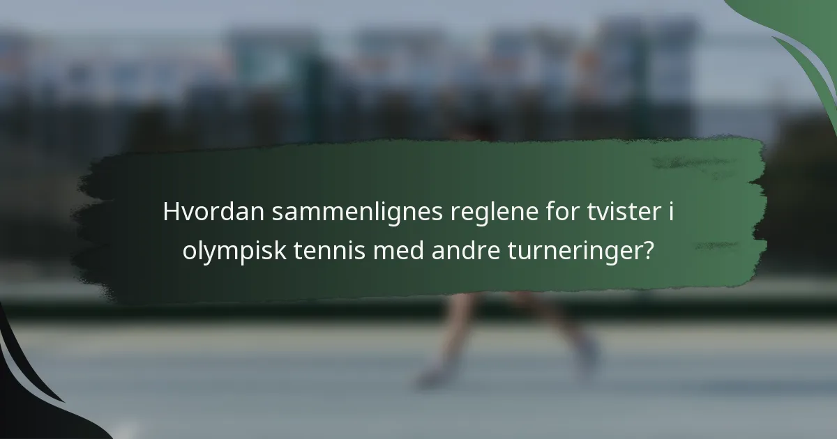 Hvordan sammenlignes reglene for tvister i olympisk tennis med andre turneringer?