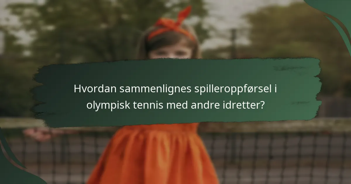 Hvordan sammenlignes spilleroppførsel i olympisk tennis med andre idretter?