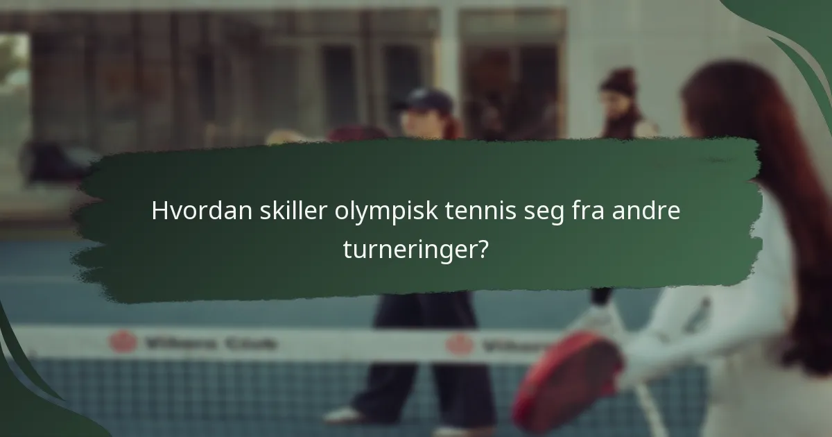 Hvordan skiller olympisk tennis seg fra andre turneringer?