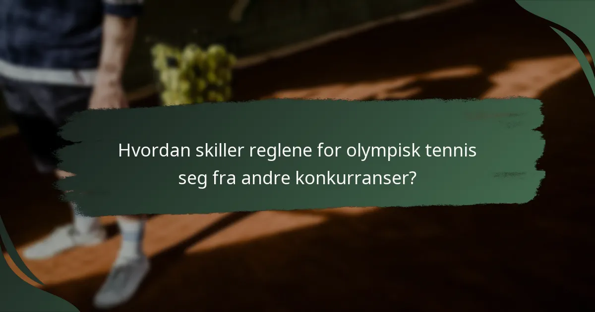 Hvordan skiller reglene for olympisk tennis seg fra andre konkurranser?
