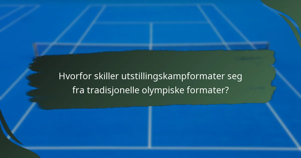 Hvorfor skiller utstillingskampformater seg fra tradisjonelle olympiske formater?