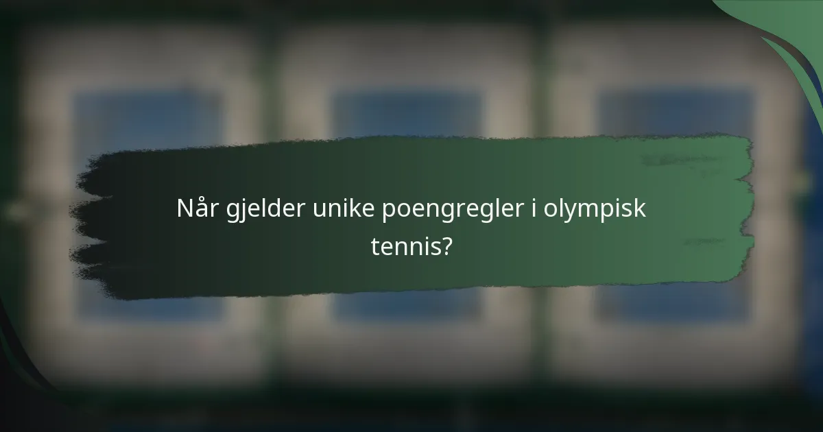 Når gjelder unike poengregler i olympisk tennis?